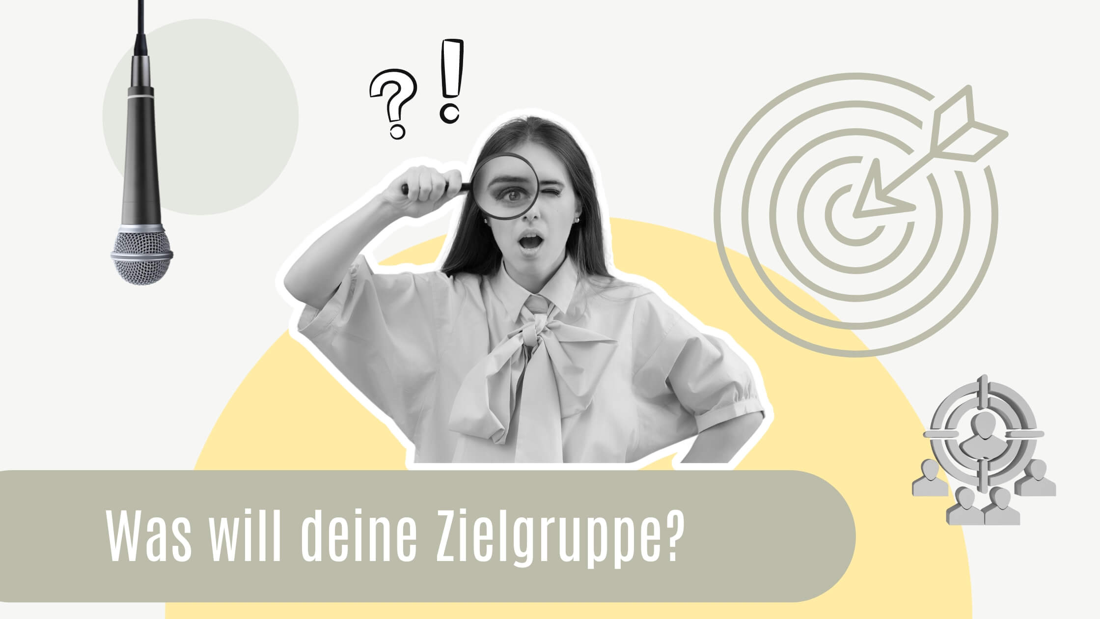 Was will die Zielgruppe? Collage mit Elementen zum Thema Zielgruppen-Analyse: Eine Frau, die durch eine Lupe schaut, eine Zielscheibe mit Pfeil, eine Zielscheibe mit Köpfen, ein Mikrofon und Fragezeichen