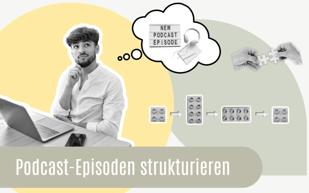 Aufbau und Struktur von Podcast-Episoden: So machst du es richtig