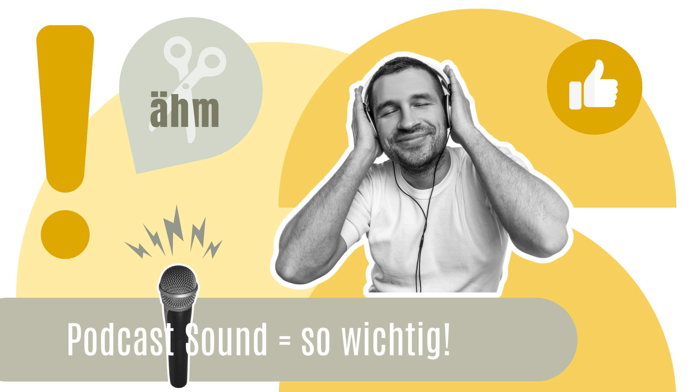 Podcast Sound ist so wichtig - Grafik mit einzelnen Grafiken, Symbole zum Thema guter Sound wie Mikrofon, schere, daumen hoch, ein Mann, der Kopfhörer aufhat und sich freut über guten Ton